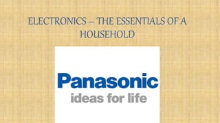 ELECTRONICS – THE ESSENTIALS OF A
HOUSEHOLD
 