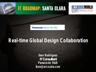 Real-time Global Design Collaboration
Iben Rodriguez
IT Consultant
Panasonic R&D
iben@arcscale.com
 