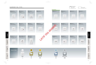 36
Accessories
Variety of Colors
Chrome
S
Matte-Chrome
S S
White Gold
Y
Matte-Gold
Y Y
H A R M O N Y B S - T Y P E
FULL-COLORWIDESERIESFULL-COLORWIDESERIES
A-TYPEA-TYPE
FULL-COLORSERIESFULL-COLORSERIES
A-TYPEA-TYPE
FULL-COLORWIDESERIESFULL-COLORWIDESERIES
RefinaA-TYPERefinaA-TYPE
FULL-COLORWIDESERIESFULL-COLORWIDESERIES
A-TYPEA-TYPE
FULL-COLORSERIESFULL-COLORSERIES
A-TYPEA-TYPE
FULL-COLORWIDESERIESFULL-COLORWIDESERIES
RefinaA-TYPERefinaA-TYPE
HARMONYHARMONY
BS-TYPEBS-TYPE
HARMONYHARMONY
BS-TYPEBS-TYPE
37
Plate : 86×86mm
Box : 72×72mm
Fixting Center : 60.3mm
Plate : 86×146mm
Box : 72×132mm
Fixting Center : 120.6mm
DIMENSIONS of Applicable Box
WBC1313
2-Gang SP Switched Socket
with Indicator
(Non SASO Standard) 15A 250V
1-Gang Telephone Socket UK Master
WBC3112 WBC3113
1-Gang Telephone Socket UK
Secondary
WBC3114
1-Gang Telephone Socket RJ11/12 1-Gang Telephone Socket RJ11/12
6P4C
WBC3118
1-Gang 2-Devices Telephone
Socket RJ11/12
WBC3124 WBC3128
1-Gang 2-Devices Telephone Socket
RJ11/12 6P4C
WBC3010
1-Gang TV Socket DIN Type 1-Gang TV Socket F Type
WBC3011
1-Gang TV Socket DIN Type
+ FM Socket
WBC3020 WBC3818
1-Gang TV Socket F Type
+ Telephone Socket RJ11/12 6P4C
WBC3822
1-Gang TV Socket F Type
+ Telephone Socket UK Master
1-Gang TV Socket DIN Type
+ TV Socket F Type
WBC3820
1-Gang SP Switched Socket
(Non SASO Standard) 15A 250V
WBC1311
WBC1113 WBC1510 WBC1520
1-Gang SP Switched Socket
with Indicator
(Non SASO Standard) 5A 250V
1-Gang Universal Socket
(Non SASO Standard) 16A 250V
1-Gang 2-Devices Universal Socket
(Non SASO Standard) 16A 250V
1-Gang 1Way SP Switch 10AX 250V
+ 16A Universal Socket 16A 250V
(Non SASO Standard)
WBC6122 WBC9120
Shaver Socket Outlet
Input : 220V , 250V
Output : 240V / 115V
WBC1610 White only
1 Gang German Socket 16A 250V-
(Not KSA standard)
WBC1610 White only
1-Gang German Socket
(Non SASO Standard) 16A 250V
1-Gang SP Swiched Socket
(Non SASO Standard) 5A 250V
WBC1111
WBC1419
1-Gang 15A SP Switched Socket
with Shutter
(Non SASO Standard) 15A 250V
WBC1410
1-Gang Socket 15A 127V
LATIF
056
4848805
 