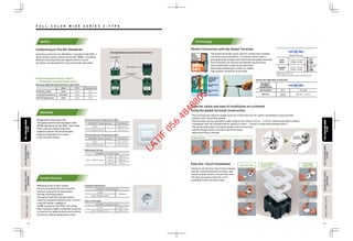 62 6362 63
Tighten
Screw
Insert
Wire
10~20 sec.
1 second
connection
Conforming to The IEC Standards
Protection Against Electric Shock
Completely Insulated Construction
Switches conform to the IEC60669-1 standard (16A 250V~),
while socket outlets conform to the IEC 60884-1 standard.
Besides assuring protection against electric shock,
all devices are designed for long service life and safety.
Perfect Connection with the Global Terminal
The global terminal’s quick connect construction enables
extremely easy installation. To connect either solid or
stranded wires, simply insert them into the global terminal.
Once inserted, the internal mechanism secures them
more firmly than screws to prevent them
becoming unfastened or loose, for stable,
high-quality connection at all times.
Superior safety and ease of installation are achieved
using the global terminal construction.
･Since wiring only requires simple insertion of the wire into the switch, installation is assured with
uniform wire connection quality.
･This terminal can be used with a wide range of wire sizes (1.5mm2
– 4.0mm2
, switch and socket outlets ).
(Compliant with IEC standard which requires1.5mm2
– 4.0mm2
of solid and stranded wires )
･The construction does not expose power source terminals,
and this design works to prevent electrical shock
while electricity is flowing.
Easy One-Touch Installation
Thanks to the All One-Touch Action design
concept, attaching devices to frame, and
frames to plate covers is easier than ever.
This lets you enjoy a dramatic cut in
installation time and labor costs.
･Designed for long service life
(Compliant with the IEC Standard) with
40,000 operations at 16A 250V ~ full rating.
･Heat-resistant, highly conductive
material used for the terminal plate
reduces temperature increases
in the terminal section.
･Widening of the socket outlets
secures insulation distance between
contacts and external metal parts,
thereby improving safety.
(Compliant with IEC standard which
requires insulation distance over 4.5 mm)
･Long-life design, capable of
10,000 strokes at 16A 250V~full rating.
･Heat-resistant, highly conductive material
is used for the blade sockets and terminal
sections to reduce temperature rises.
[Completely Insulated Construction]
Urea Resin
Urea Resin
PBT Resin
Terminal Spring
with Double
Contacting
Points
Wire Releasing
Button
Wire Releasing
Hole
Electrical Wire
One-Touch Plate
Construction
Enclosure Material Characteristics (reference)
Heat Deformation Good Good Fair
Urea PBT Polycarbonate
Tracking Performance Excellent Good Poor
Self-Extinguishment Good Good Good
Terminal Section Temperature Rise
Initial 20A current
IEC60669-1 Standard Value Conditions
After 40,000 operations
45K max.
16A current
Terminal Section Temperature Rise
Initial 22A current
IEC60884-1 Standard Value Conditions
After 10,000 strokes
45K max.
16A current
Withdrawal Forces
After 10,000 strokes
54N max.
IEC60884-1 Standard Value
3 pins
50N max.2 pins
2N min.Single pin
Insulation Resistance
Initial
5M Ω min.
IEC60884-1 Standard Value
After 10,000 strokes
Electric Strength
Initial 2,000V 1 min.
1,500V 1 min.
IEC60884-1 Standard Value
After 10,000 strokes
Safety Technology
Switches
Socket Outlets
Tensile Strength after Connection
*Rigid cooper wire only.
*1mm2
solid wire can be used at only less than 6A.
IEC60669-1
IEC60884-1
Standard Value
IEC Standard Wire Strength
30N min. 1.5mm2
4.0mm2 30N min. or more
Solid
Wires
1.5mm2~4.0mm2
15AWG-12AWG
Cable & Device
Device & Frame
Plate Body
& Plate Cover
(Global Terminal)
OK
Stranded
Wire
OK
Solid
Wire
Stranded
Wires
1.5mm2~4.0mm2
15AWG-12AWG
Terminal Spring
with Double
Contacting
Points
Wire Releasing
Button
Wire Releasing
Hole
Electrical Wire
One-Touch Plate
Construction
Urea PBT Polycarbonate
Initial
5M Ω min.
After 10,000 strokes
Tensile Strength after Connection
*Rigid cooper wire only.
*1mm2
solid wire can be used at only less than 6A.
IEC60669-1
IEC60884-1
Standard Value
IEC Standard Wire Strength
30N min. 1.5mm2
4.0mm2 30N min. or more
Solid
Wires
1.5mm2~4.0mm2
15AWG-12AWG
Device & Frame
Plate Body
& Plate Cover
(Global Terminal)
OK
Stranded
Wire
OK
Solid
Wire
Stranded
Wires
1.5mm2~4.0mm2
15AWG-12AWG
F U L L - C O L O R W I D E S E R I E S C - T Y P E
FULLULL-COLORWIDESERIESCOLORWIDESERIES
forHOTELforHOTEL
FULLULL-COLORWIDESERIESCOLORWIDESERIES
C-TYPETYPE
FULLULL-COLORWIDESERIESCOLORWIDESERIES
forHOTELforHOTEL
FULLULL-COLORWIDESERIESCOLORWIDESERIES
C-TYPETYPE
MULTIGANGULTIGANGPLATEATE
WEATHERERPROOFCOVECOVER/
DOORCHCHIME
MULTIGANGULTIGANGPLATEATE
WEATHERERPROOFCOVECOVER/
DOORCHCHIME
LATIF
056
4848805
 