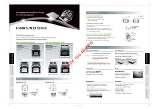 FLOOR OUTLET SERIES
Nice Appearance and Safety Design
for Floor Management.
TTECHNICALDETAILECHNICALDETAILPASSIVEINFRAREDSENSORASSIVEINFRAREDSENSORAUTOMATICTIMESWITCHAUTOMATICTIMESWITCH
TECHNICALDETAILECHNICALDETAILPASSIVEINFRAREDSENSORASSIVEINFRAREDSENSORAUTOMATICTIMESWITCHAUTOMATICTIMESWITCHFLOOROUTLETSERIESLOOROUTLETSERIES
FLOOROUTLETSERIESLOOROUTLETSERIES
70 71
Flexible Combination
Various combination is possible by choosing socket outlets,data outlets,
telephone modular from Panasonic wiring accessories.
Dimention
AIuminium BS-TYPE AIuminium A-TYPE
Safety
Installation Procedure
140.0
24.2
4.3
94.022.351.6
140.0
110.6
153.2
130.0
130.0
100.0
87.4
15.054.0
4.0
27.8
(Unit: mm)
4mm
1. Embeding the Outlet Box
(1) After the completion of plumbing,
install the cover unit with M4 screws.
*M4 screws included.
2. Making an Inlet for Cable
(1) Hit at the center of the box protector with hammer
to make a hole.
(2) Trim concrete along the rim of the box protector.
(3) When install the Floor Outlet,loosen cover unit screws
to remove the box protector.
3.Install the Floor Outlet to the Outlet Box
(1) Put the Floor Outlet into the Outlet Box by sliding
the lever.Fasten the setting screws after opening the cover.
(Adjustable degree of product is 6 degrees)
(2) Check direction and position of the Floor Outlet.
Damage Protection
Strong
Environment
IP44 protection level in closed position.
Harmful ingress of water ; Level 4
Protection against splashing water.
(No damage by water splash from
any direction)
Harmful ingress of solid obstacles ; Level 4
Protection against substance bigger than 1.0mm.
(No entry of fine cable,cloth,paper,board pieces)
When the covers are closed,receptacles & plugs
are stored inside of floor outlets.It prevents damage
caused by fallen objects and treading.
This product mounts Panasonic-
"FULL-COLOR WIDE SERIES" socket
outlets which comform to IEC60884-1.
Scratch Resistance
Combination of tough material,
Aluminum(ADC12) & shot blast
finish on the surface achieves
high scratch resistance.
• Shot blast surface treatment achieves long
resistance,nice appearance and matches any
types of flooring.
• Natural appearance is achieved by surface
evenness due to law 4.0mm high floor plate and
mildly angled floor plate.
• RoHS instruction in Europe complaint.
• Completely free from
Cd, Hg, Cr6+, Pb, PBBs, PBDEs.
We have achieved
• Lead free welding
• Cadmium-free contact
• Hexavalent chromium-free plating
I P 4 4
Water and Dust Protection
Socket Outlets
Nice Appearance
This Floor Outlet Box can be supplied
without socket.
DUF5200LT-1
Blank with Cover Unit
and Outlet Box
Examples
This Floor Outlet Box can be supplied
without socket.
DUF1200LTK-1
Blank with Cover Unit
and Outlet Box
Examples
Hammer
Chip
Concrete
Box Protector
Outlet Box
Box Protector
Box Protector
Screws
Box Protector Screws
Outlet Box
Cover
Setting Screws
Floor Outlet
Lever
AIuminium A-TYPE AIuminium BS-TYPE
Floor Outlet Aluminium BS-TYPE Floor Outlet Aluminium A-TYPE
LATIF
056
4848805
 