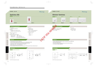 Features
Dimensions
Features
Dimensions
T E C H N I C A L D E T A I L STECHNICALDETAILECHNICALDETAILPASSIVEINFRAREDSENSORASSIVEINFRAREDSENSORAUTOMATICTIMESWITCHAUTOMATICTIMESWITCH
TECHNICALDETAILECHNICALDETAILPASSIVEINFRAREDSENSORASSIVEINFRAREDSENSORAUTOMATICTIMESWITCHAUTOMATICTIMESWITCHFLOOROUTLETSERIESLOOROUTLETSERIES
FLOOROUTLETSERIESLOOROUTLETSERIES
108 109
*BS-TYPE : M3.5 mounting screws included.
Technical Specifications
*BS-TYPE : M3.5 mounting screws included.
Technical Specifications
HARMONY BS-TYPEHARMONY BS-TYPE
Standards
Comply with BSEN60669-1
Rating
45A 250V~ (for a resistive circuit)
25A 250V~ (for a motor-load circuit)
Ambient Temperature
-5°C - +40°C
Representative Performance
·Electric strength : 1,500V 1 min
·Operation test : 10,000 Operations
·Temperature rise : Test current 51A (16 mm2
)
Not more than 45K (Terminals)
Terminal
Pillar Terminal
Applicable Wire
4 mm2 - 16 mm2
Stranded wire
4 mm2 - 6 mm2
Solid wire
Terminal Capacity
4 mm2
× 3
6 mm2
× 2
10 mm2
× 1
16 mm2
× 1
Rating
220V-240V~ 50/60Hz 300W x 4
Ambient Temperature
-5°C - +40°C
Terminal
Pillar Terminal
Applicable Wire
1 mm2 - 4 mm2
High-capacity silver contact for longer life.
Cover uses flame-retardant and heat-resistant urea resin. (body made from PBT)
Construction integrated with plate maintains overall compact dimensions.
Accepts wires : 4 mm2 - 16 mm2 solid wire and stranded wire.
Built-in lighted indicator shows On/Off status.
Normal gap double-pole switch (minimum contact gap : 3 mm) construction ensures safe load shut-off.
Product range extensive enough to include a 4-gang switch with 1,200W rating.
Built-in Push On/Off function.
Construction integrated with plate maintains overall compact dimensions.
Fan controller available. (WBC4530)
WBC5413WBC5403 WBC4211 WBC4221 WBC4241WBC4231
22.314.1
8
86
120.6
146
14.1
8
22.3
86
60.3
86
8
25.321.5
86
MAX.500W
60.3
86
86
MAX.300W MAX.300W MAX.300W MAX.300W
30 30 30
120.6
146
8
25.321.5
Dimmer SwitchesSwitches 45A
DP Switch with IndicatorBS-TYPE
DP Switch with IndicatorBS-TYPE
500WBS-TYPE 400W × 2 300W × 3 350W × 4
500WBS-TYPE 350W × 4
LATIF
056
4848805
 
