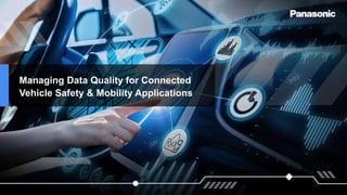 1
Managing Data Quality for Connected
Vehicle Safety & Mobility Applications
 