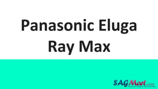 Panasonic Eluga
Ray Max
 