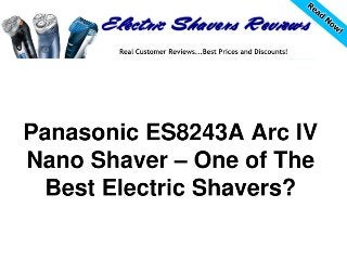Panasonic es8243 a arc iv nano shaver – one of the best electric shavers