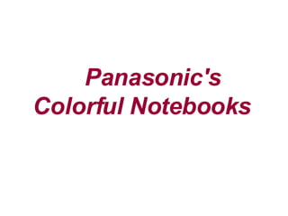 Panasonic's Colorful Notebooks   