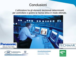 Conclusioni L’utilizzatore ha gli elementi decisionali determinanti  per controllare e gestire la risorsa idrica in modo ottimale.  
