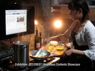 Exhibition: JST/CREST Ubiquitous Contents Showcase
 