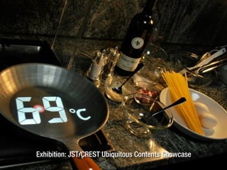 Exhibition: JST/CREST Ubiquitous Contents Showcase
 