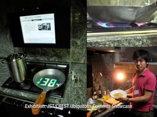 Exhibition: JST/CREST Ubiquitous Contents Showcase
 