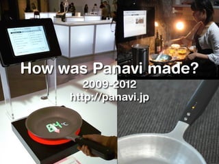 How was Panavi made?
2009-2012
http://panavi.jp
 