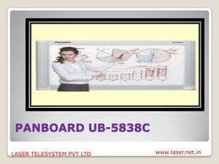 PANBOARD UB-5838C

LASER TELESYSTEM PVT LTD   www.laser.net.in
 