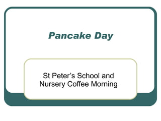 Pancake Day St Peter’s School and Nursery Coffee Morning 