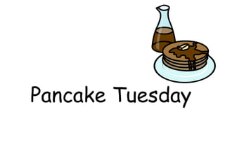 Pancake Tuesday

 