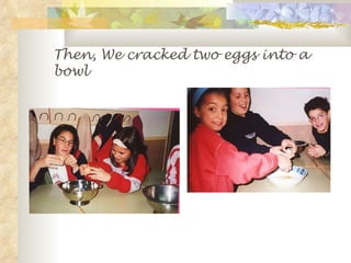 Then, We cracked two eggs into a bowl 