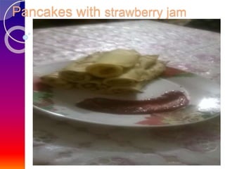 Pancakes with strawberry jam
 