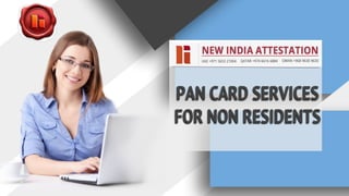 PAN CARD SERVICES
FOR NON RESIDENTS
 