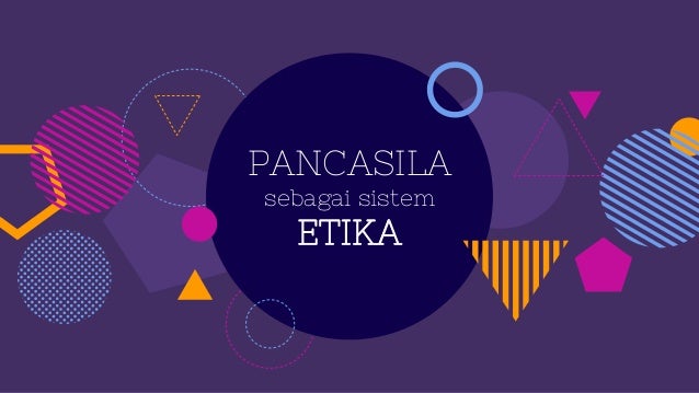 PANCASILA SEBAGAI SISTEM ETIKA