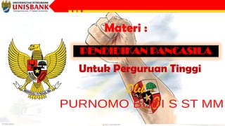 27/09/2023 @DLC-UNISBANK
PENDIDIKAN PANCASILA
Untuk Perguruan Tinggi
Materi :
Oleh :
 