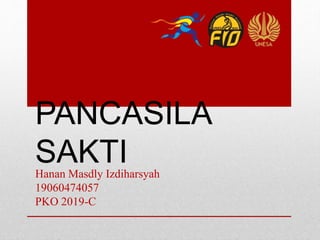 PANCASILA
SAKTIHanan Masdly Izdiharsyah
19060474057
PKO 2019-C
 