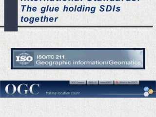 International Standards: 
The glue holding SDIs 
together 
 