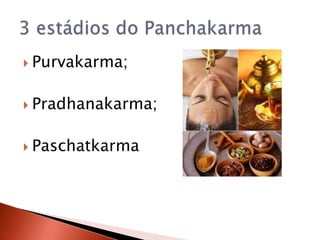  Purvakarma;


 Pradhanakarma;


 Paschatkarma
 