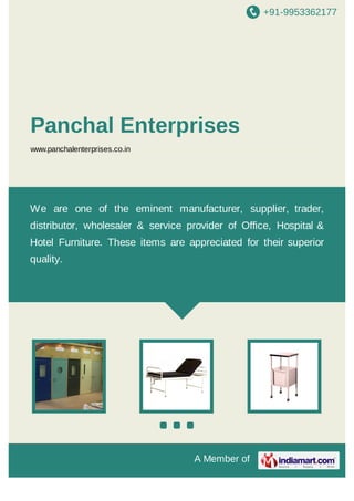 +91-9953362177

Panchal Enterprises
www.panchalenterprises.co.in

We are one of the eminent manufacturer, supplier, trader,
distributor, wholesaler & service provider of Office, Hospital &
Hotel Furniture. These items are appreciated for their superior
quality.

A Member of

 