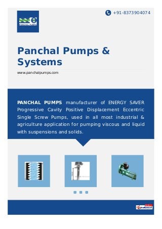 +91-8373904074
Panchal Pumps &
Systems
www.panchalpumps.com
PANCHAL PUMPS manufacturer of ENERGY SAVER
Progressive Cavity ...