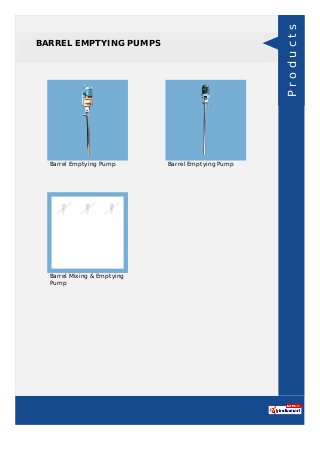 BARREL EMPTYING PUMPS
Barrel Emptying Pump Barrel Emptying Pump
Barrel Mixing & Emptying
Pump
Products
 