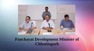 Panchayat Development Minister of
Chhattisgarh
 