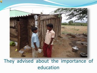 They advised about the importance of 
education 
 