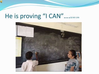 He is proving “I CAN”….SO WE CAN 
 