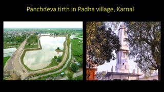 Panchdeva tirth in Padha village, Karnal
 