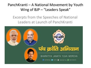 PanchKranti – A National Movement by Youth
Wing of BJP – “Leaders Speak”
Excerpts from the Speeches of National
Leaders at Launch of PanchKranti
 