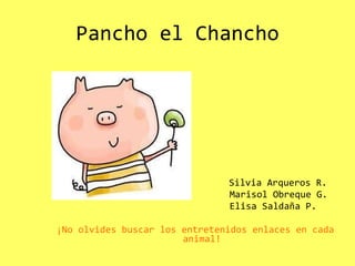 Pancho el Chancho ,[object Object],[object Object],[object Object],[object Object]