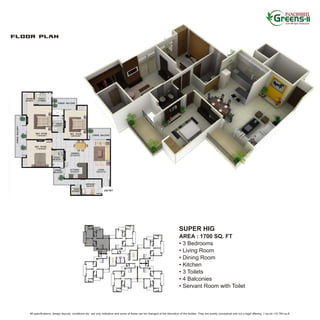 SUPER HIG
                                                                                                                          AREA : 1700 SQ. FT
                                                                                                                          • 3 Bedrooms
                                                                                                                          • Living Room
                                                                                                                          • Dining Room
                                                                                                                          • Kitchen
                                                                                                                          • 3 Toilets
                                                                                                                          • 4 Balconies
                                                                                                                          • Servant Room with Toilet



All specifications, design layouts, conditions etc. are only indicative and some of these can be changed at the discretion of the builder. They are purely conceptual and not a legal offering. 1 sq.mt.=10.764 sq.ft.
 
