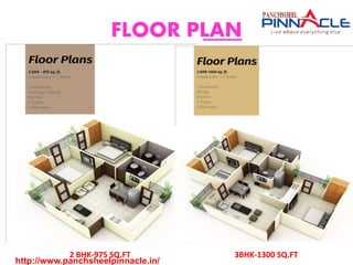 FLOOR PLAN
2 BHK-975 SQ.FT 3BHK-1300 SQ.FT
http://www.panchsheelpinnacle.in/
 