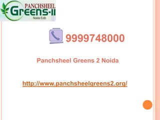 9999748000
Panchsheel Greens 2 Noida

http://www.panchsheelgreens2.org/

 