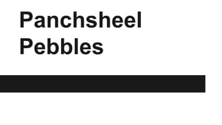 Panchsheel
Pebbles
 
