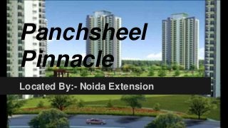 Panchsheel
Pinnacle
Located By:- Noida Extension
 