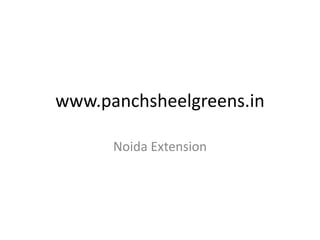 www.panchsheelgreens.in 
Noida Extension 
 
