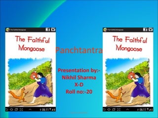 Panchtantra
Presentation by:-
Nikhil Sharma
X-D
Roll no:-20
NIKHIL SHARMA 1
 