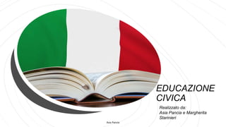 EDUCAZIONE
CIVICA
Asia Pancia
Realizzato da:
Asia Pancia e Margherita
Starinieri
 