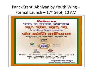 PanckKranti Abhiyan by Youth Wing –
Formal Launch – 17th
Sept, 10 AM
 