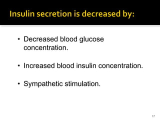 17
• Decreased blood glucose
concentration.
• Increased blood insulin concentration.
• Sympathetic stimulation.
 