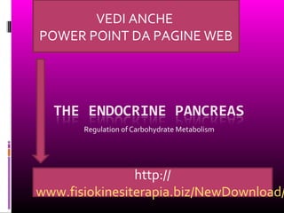 Regulation of Carbohydrate Metabolism
http://www.fisiokinesiterapia.biz/NewDow
VEDI ANCHE
POWER POINT DA PAGINE WEB
 