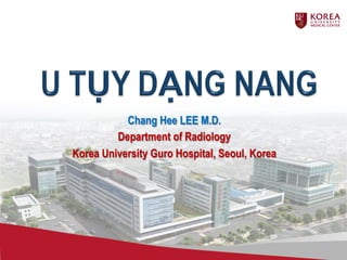 Chang Hee LEE M.D.
Department of Radiology
Korea University Guro Hospital, Seoul, Korea
 