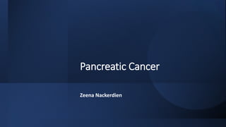 Pancreatic Cancer
Zeena Nackerdien
 