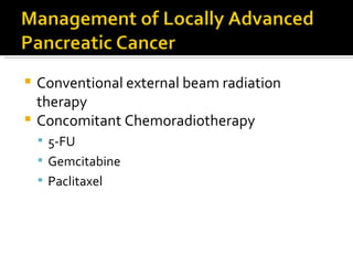 OtherDiagnosis & StagingLabs: bilirubin, alkaline phosphatase, Hb/HctRadiographicUltrasound, CT & CT Angio, ERCP, EUS, MRI and MRCP, PET ScanningSerum Tumor MarkersFNA Biospy: Percutaneous & EUS-guidedStaging Laparoscopy