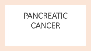 PANCREATIC
CANCER
 